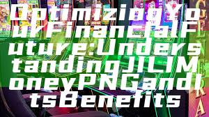 Optimizing Your Financial Future: Understanding JILI Money PNG and Its Benefits