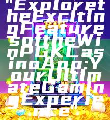 "Explore the Exciting Features of the WinPGK Casino App: Your Ultimate Gaming Experience"