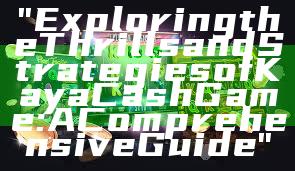 "Exploring the Thrills and Strategies of Kaya Cash Game: A Comprehensive Guide"