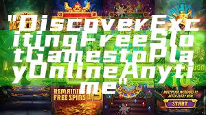 "Discover Exciting Free Slot Games to Play Online Anytime"