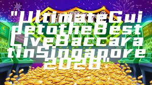 "Ultimate Guide to the Best Live Baccarat in Singapore 2026"