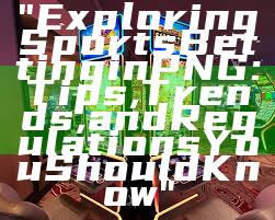 "Exploring Sports Betting in PNG: Tips, Trends, and Regulations You Should Know"