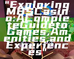 "Exploring MBS Casino: A Complete Guide to Games, Amenities, and Experiences"
