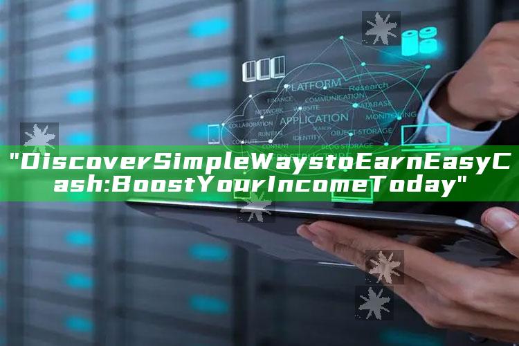 "Discover Simple Ways to Earn Easy Cash: Boost Your Income Today"