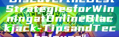 "Discover the Best Strategies for Winning at Online Blackjack - Tips and Techniques"