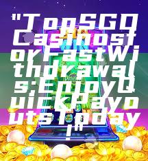 "Top SGD Casinos for Fast Withdrawals: Enjoy Quick Payouts Today!"