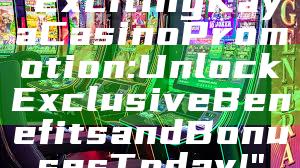 "Exciting Kaya Casino Promotion: Unlock Exclusive Benefits and Bonuses Today!"