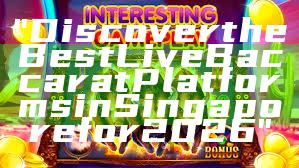 "Discover the Best Live Baccarat Platforms in Singapore for 2026"