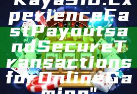 "Kaya918: Experience Fast Payouts and Secure Transactions for Online Gaming"