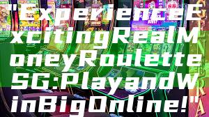 "Experience Exciting Real Money Roulette SG: Play and Win Big Online!"