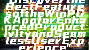 "Discover the Best Features of the WinPGK App for Enhanced Productivity and Seamless User Experience"