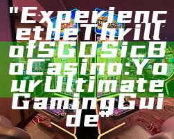 "Experience the Thrill of SGD Sic Bo Casino: Your Ultimate Gaming Guide"